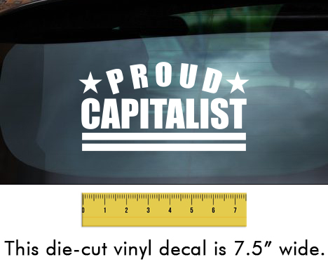 Proud Capitalist - White Vinyl Decal/Sticker (7.5