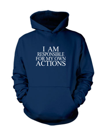 I am Responsible for My Own Actions - Hoodie