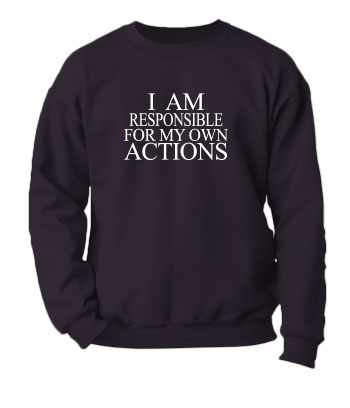I am Responsible for My Own Actions - Crewneck Sweatshirt
