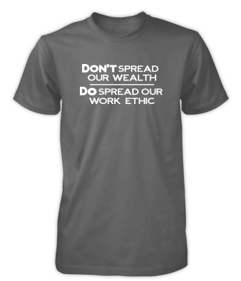 Don't Spread Our Wealth… - T-Shirt