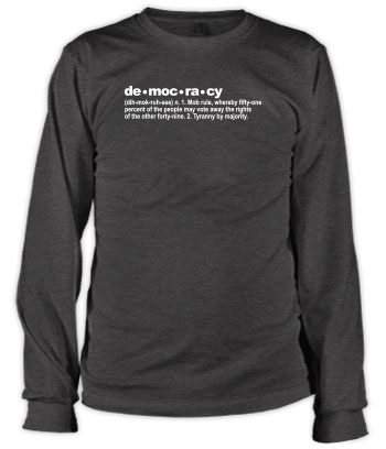The Definition of Democracy - Long Sleeve Tee