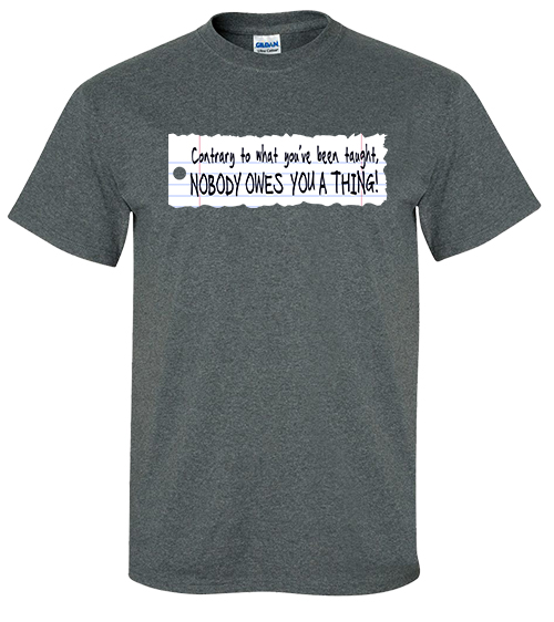 Nobody Owes You a Thing! (Notebook) - Full-Color T-Shirt