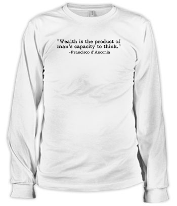 Francisco d'Anconia - Wealth isâ€¦ (Quote) - Long Sleeve Tee